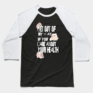 Get Out of my Way Baseball T-Shirt